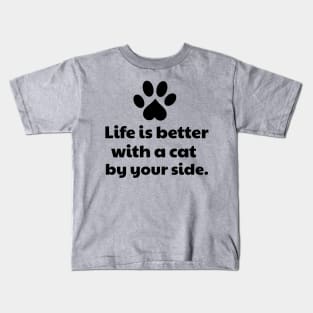 Life is better with a cat by your side Kids T-Shirt